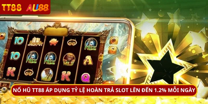 Nổ Hũ TT88 áp dụng tỷ lệ hoàn trả slot lên đến 1.2% mỗi ngày