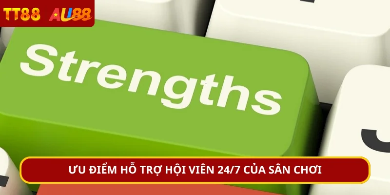 Ưu điểm hỗ trợ hội viên 24/7 của sân chơi